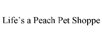 LIFE'S A PEACH PET SHOPPE