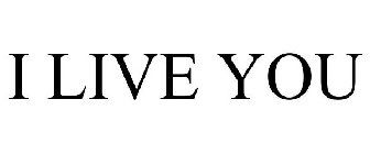 I LIVE YOU