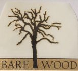 BARE WOOD
