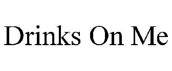 DRINKS ON ME