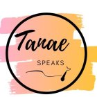 TANAE SPEAKS