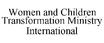 WOMEN AND CHILDREN TRANSFORMATION MINISTRY INTERNATIONAL