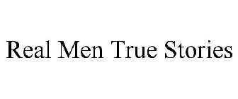 REAL MEN TRUE STORIES