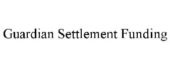 GUARDIAN SETTLEMENT FUNDING