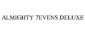 ALMIGHTY 7EVENS DELUXE
