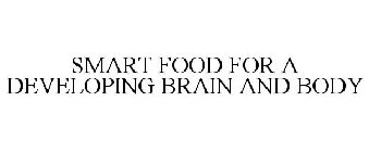 SMART FOOD FOR A DEVELOPING BRAIN AND BODY