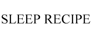 SLEEP RECIPE