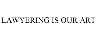 LAWYERING IS OUR ART