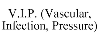 V.I.P. (VASCULAR, INFECTION, PRESSURE)
