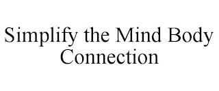 SIMPLIFY THE MIND BODY CONNECTION