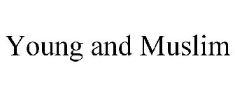 YOUNG AND MUSLIM