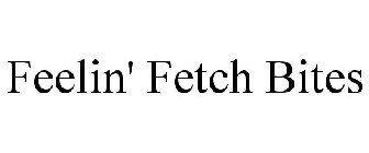 FEELIN' FETCH BITES