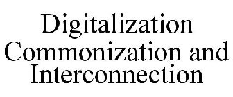 DIGITALIZATION COMMONIZATION AND INTERCONNECTION