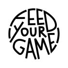 FEED YOUR GAME