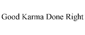 GOOD KARMA DONE RIGHT