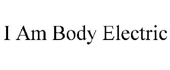 I AM BODY ELECTRIC