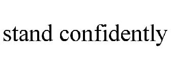 STAND CONFIDENTLY