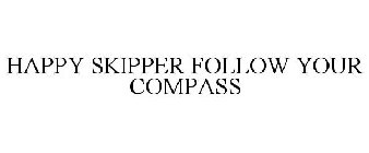 HAPPY SKIPPER FOLLOW YOUR COMPASS