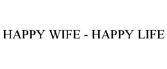 HAPPY WIFE - HAPPY LIFE