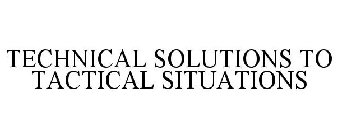 TECHNICAL SOLUTIONS TO TACTICAL SITUATIONS