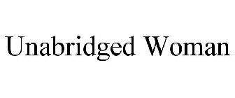 UNABRIDGED WOMAN