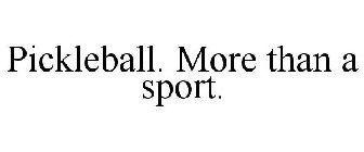 PICKLEBALL. MORE THAN A SPORT.