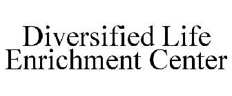 DIVERSIFIED LIFE ENRICHMENT CENTER