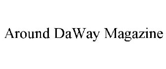 AROUND DAWAY MAGAZINE