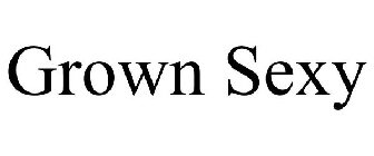 GROWN SEXY