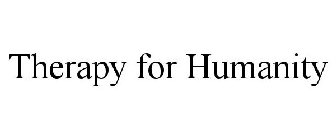 THERAPY FOR HUMANITY