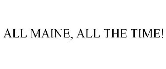 ALL MAINE, ALL THE TIME!