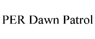 PER DAWN PATROL