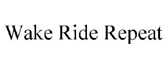 WAKE RIDE REPEAT