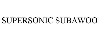 SUPERSONIC SUBAWOO