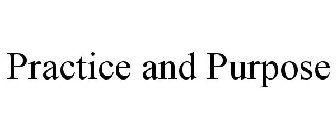 PRACTICE AND PURPOSE