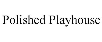 POLISHED PLAYHOUSE