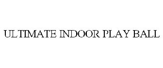 ULTIMATE INDOOR PLAY BALL