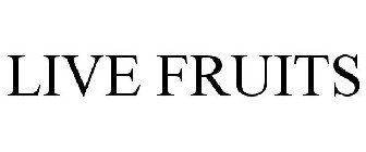 LIVE FRUITS
