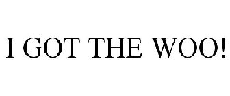I GOT THE WOO!