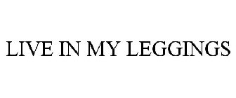 LIVE IN MY LEGGINGS