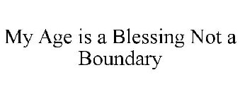 MY AGE IS A BLESSING NOT A BOUNDARY