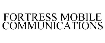 FORTRESS MOBILE COMMUNICATIONS