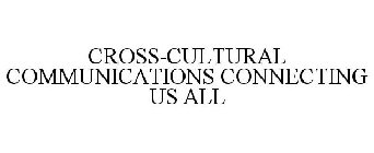 CROSS-CULTURAL COMMUNICATIONS CONNECTING US ALL