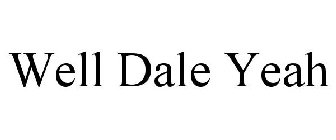 WELL DALE YEAH
