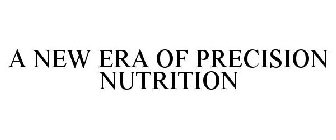 A NEW ERA OF PRECISION NUTRITION