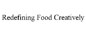 REDEFINING FOOD CREATIVELY