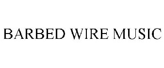 BARBED WIRE MUSIC