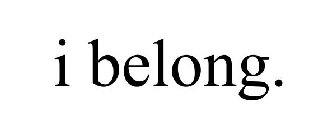 I BELONG.