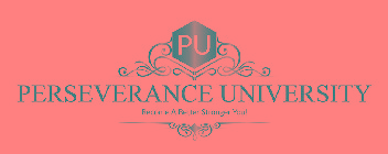 PU PERSEVERANCE UNIVERSITY BECOME A BETTER STRONGER YOU!