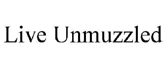 LIVE UNMUZZLED